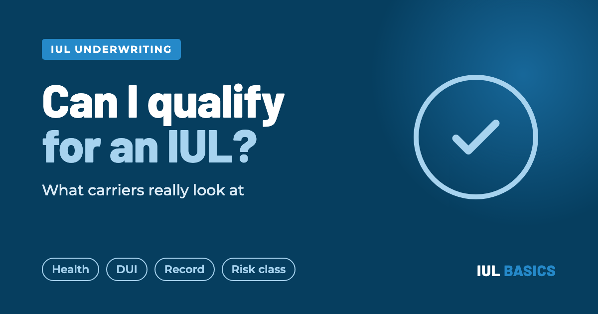 IUL Basics graphic reading Can I qualify for an IUL? What carriers really look at